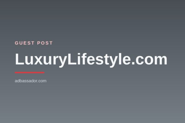 Guest Post - LuxuryLifestyle.com