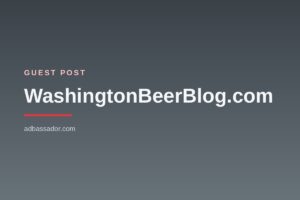 Guest Post - WashingtonBeerBlog.com (Craft Beer)