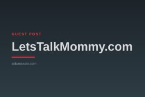 Guest-Post-LetsTalkMommy.com Guest Post - LetsTalkMommy.com (Mommy Blogging)