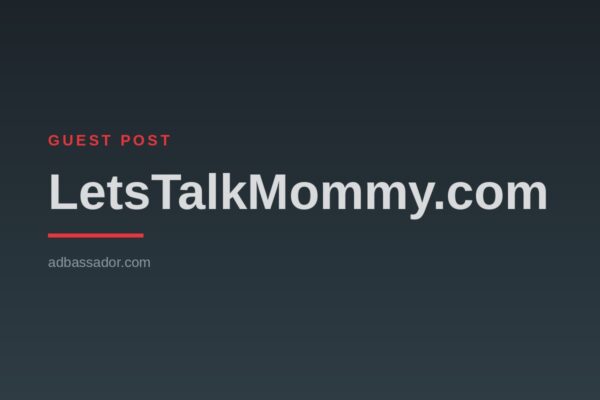 Guest-Post-LetsTalkMommy.com Guest Post - LetsTalkMommy.com (Mommy Blogging)
