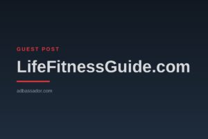 Guest Post - LifeFitnessGuide.com (Health/Fitness)