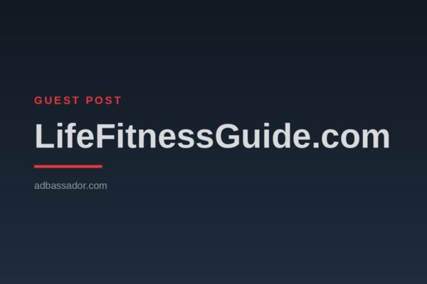 Guest Post - LifeFitnessGuide.com (Health/Fitness)