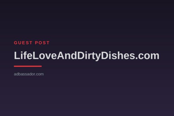 Guest Post - LifeLoveAndDirtyDishes.com (Parenting)