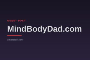 Guest Post - MindBodyDad.com (Wellness & Parenting)